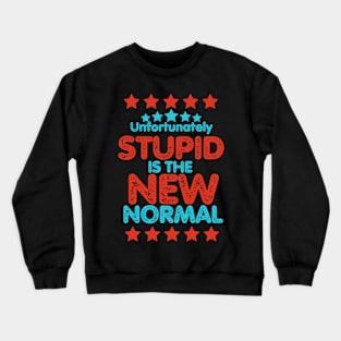 Stupid is the new normal. (Unfortunately) Crewneck Sweatshirt